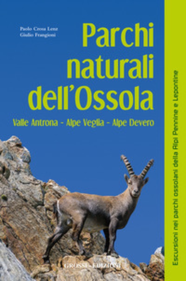 Parchi naturali dell'Ossola. Valle Antrona Alpe Veglia Alpe Devero - Librerie.coop Parchi naturali dell'Ossola. Valle Antrona Alpe Veglia Alpe Devero - Librerie.coop