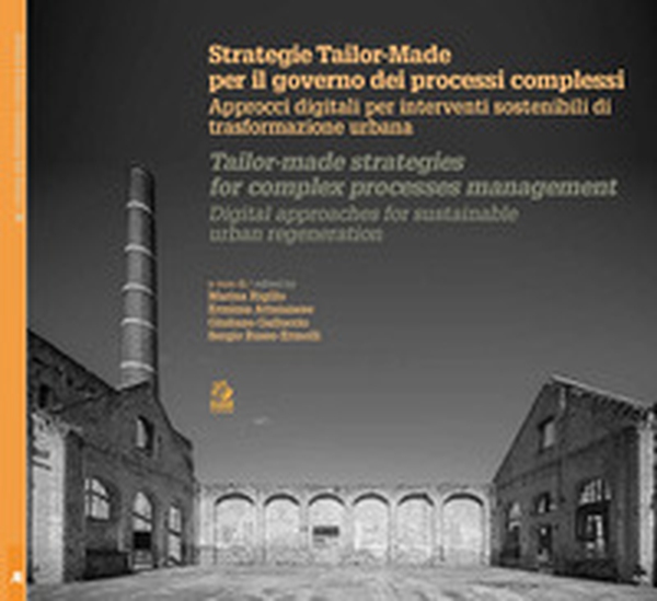 Strategie Tailor-made per il governo dei processi complessi. Approcci digitali per interventi sostenibili di trasformazione urbana. Ediz. italiana e inglese - Librerie.coop Strategie Tailor-made per il governo dei processi complessi. Approcci digitali per interventi sostenibili di trasformazione urbana. Ediz. italiana e inglese - Librerie.coop