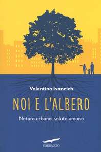 Noi e l'albero. Natura urbana, salute umana - Librerie.coop