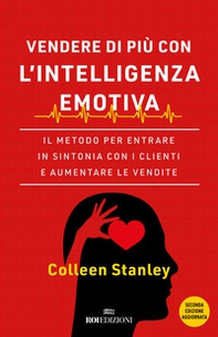 Vendere di più con l'intelligenza emotiva. Il metodo per entrare in sintonia con i clienti e aumentare le vendite - Librerie.coop