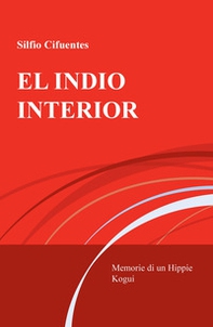 El indio interior. Memorie di un Hippie Kogui - Librerie.coop