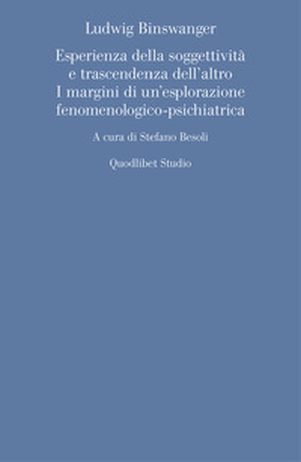 Ludwig Binswanger. Esperienza della soggettività e trascendenza dell'altro. I margini di un'esplorazione fenomenologico-psichiatrica - Librerie.coop Ludwig Binswanger. Esperienza della soggettività e trascendenza dell'altro. I margini di un'esplorazione fenomenologico-psichiatrica - Librerie.coop