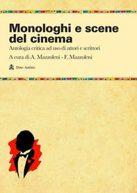 Monologhi e scene del cinema. Antologia critica ad uso di attori e scrittori - Librerie.coop