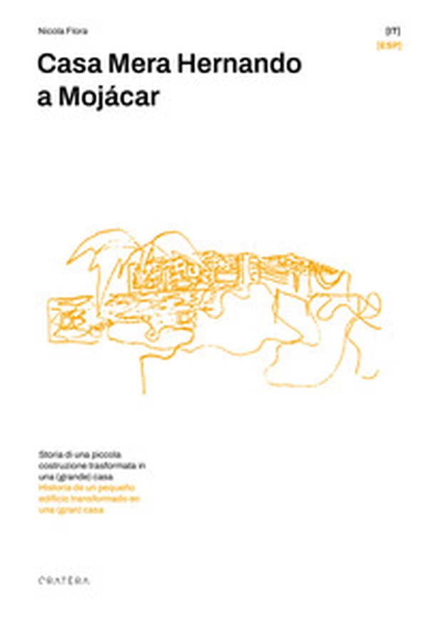 Casa Mera Hernando a Mojácar. Storia di una piccola costruzione trasformata in una (grande) casa - Librerie.coop