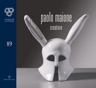 Paolo Maione. Creature. Catalogo della mostra (Firenze, 21 ottobre-12 novembre 2016) - Librerie.coop