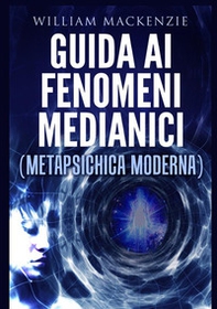 Guida ai fenomeni medianici. Metapsichica moderna - Librerie.coop