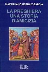 La preghiera una storia di amicizia - Librerie.coop