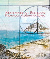 Matematica e bellezza. Fibonacci e il numero aureo - Librerie.coop Matematica e bellezza. Fibonacci e il numero aureo - Librerie.coop