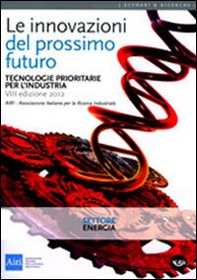 Le innovazioni del prossimo futuro. Tecnologie prioritarie per l'industria. Settore energia - Librerie.coop