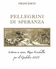 Pellegrini di speranza. Lettera a Mons. Rino Fisichella per il Giubileo 2025 - Librerie.coop