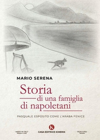 Storia di una famiglia di napoletani. Pasquale Esposito come l'Araba Fenice - Librerie.coop