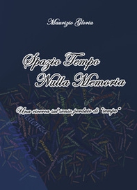 Spazio tempo nulla memoria. Una ricerca sul senso perduto di «tempo» - Librerie.coop