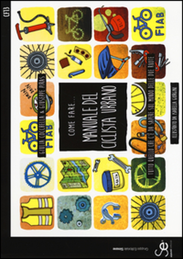 Come fare... Manuale del ciclista urbano. Tutto quello che c'è da sapere sul mondo delle due ruote - Librerie.coop Come fare... Manuale del ciclista urbano. Tutto quello che c'è da sapere sul mondo delle due ruote - Librerie.coop
