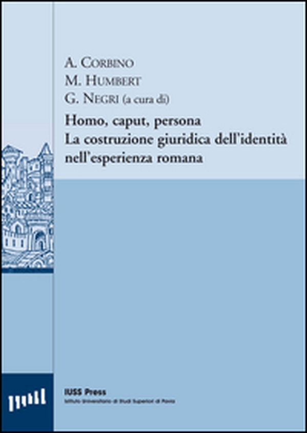 Homo, caput, persona. La costruzione giuridica dell'identità nell'esperienza romana. Ediz. italiana, francese e tedesca - Librerie.coop Homo, caput, persona. La costruzione giuridica dell'identità nell'esperienza romana. Ediz. italiana, francese e tedesca - Librerie.coop