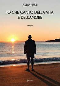 Io che canto della vita e dell'amore - Librerie.coop