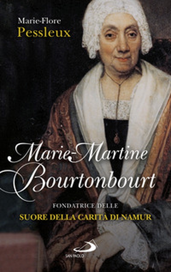 Marie-Martine Bourtonbour. Fondatrice delle suore della Carità di Namur - Librerie.coop Marie-Martine Bourtonbour. Fondatrice delle suore della Carità di Namur - Librerie.coop
