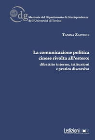 La comunicazione politica cinese rivolta all'estero: dibattito interno, istituzioni e pratica discorsiva - Librerie.coop