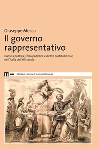 Il governo rappresentativo. Cultura politica, sfera pubblica e diritto costituzionale nell'Italia del XIX secolo - Librerie.coop