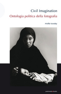 Civil imagination. Ontologia politica della fotografia - Librerie.coop