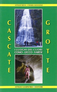 Cascate, grotte. I luoghi del cuore Como-Lecco-Varese - Librerie.coop