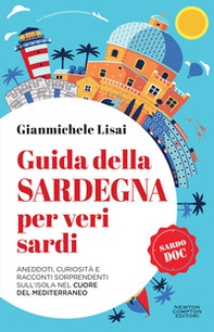 Guida della Sardegna per veri sardi. Aneddoti, curiosità e racconti sorprendenti sull'isola nel cuore del Mediterraneo - Librerie.coop