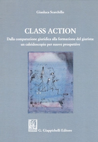 Class action. Dalla comparazione giuridica alla formazione del giurista: un caleidoscopio per nuove prospettive - Librerie.coop