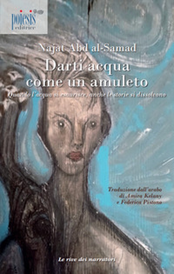 Darti acqua come un amuleto. Quando l'acqua si esaurisce, anche le storie si dissolvono - Librerie.coop Darti acqua come un amuleto. Quando l'acqua si esaurisce, anche le storie si dissolvono - Librerie.coop