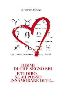 Dimmi di che segno sei e ti dirò se mi posso innamorare di te... - Librerie.coop