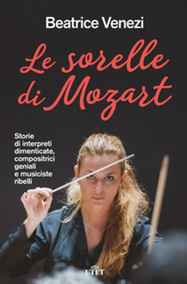 Le sorelle di Mozart. Storie di interpreti dimenticate, compositrici geniali e musiciste ribelli - Librerie.coop Le sorelle di Mozart. Storie di interpreti dimenticate, compositrici geniali e musiciste ribelli - Librerie.coop