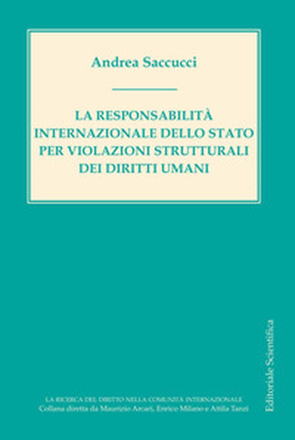 La responsabilità internazionale dello Stato per violazioni strutturali dei diritti umani - Librerie.coop La responsabilità internazionale dello Stato per violazioni strutturali dei diritti umani - Librerie.coop