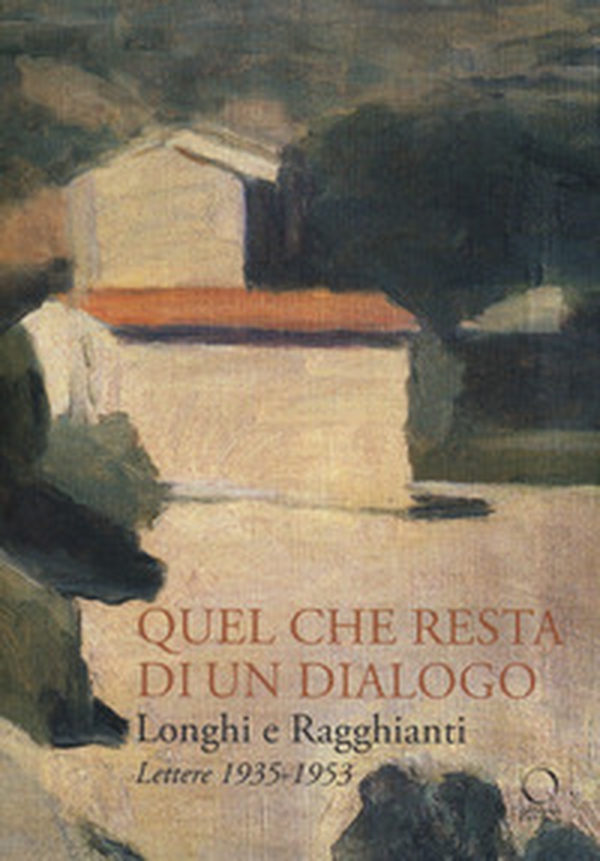 Longhi e Ragghianti. Quel che resta di un dialogo. Lettere 1935-1953 - Librerie.coop Longhi e Ragghianti. Quel che resta di un dialogo. Lettere 1935-1953 - Librerie.coop