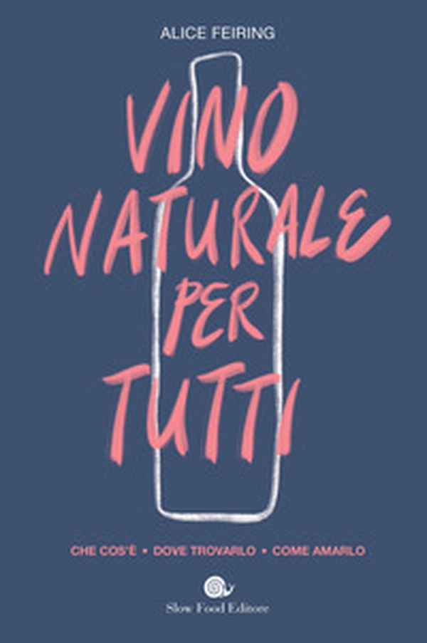 Il vino naturale per tutti. Che cos'è. Dove trovarlo. Come amarlo - Librerie.coop Il vino naturale per tutti. Che cos'è. Dove trovarlo. Come amarlo - Librerie.coop