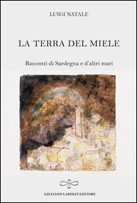 La terra del miele. Racconti di Sardegna e d'altri mari - Librerie.coop