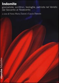 Indomite. Giornaliste, scrittrici, teologhe, patriote nel Veneto dal Seicento al Novecento - Librerie.coop