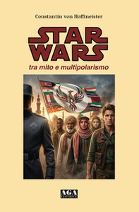 Star Wars: tra mito e multipolarismo - Librerie.coop