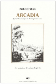 Arcadia. Poesie per la Romagna-Toscana - Librerie.coop Arcadia. Poesie per la Romagna-Toscana - Librerie.coop