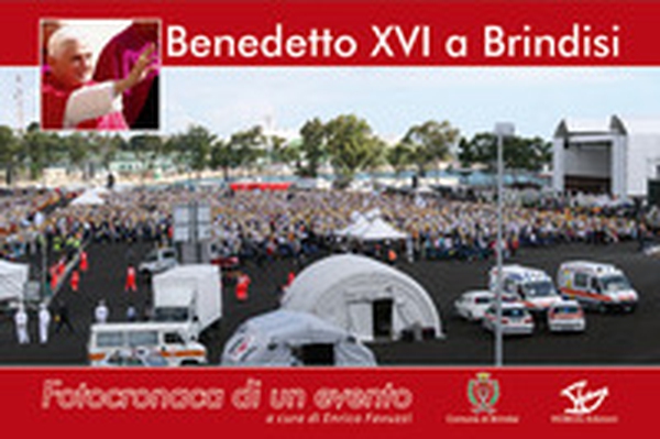 Benedetto XVI a Brindisi. Fotocronaca di un evento - Librerie.coop Benedetto XVI a Brindisi. Fotocronaca di un evento - Librerie.coop