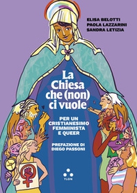 La Chiesa che (non) ci vuole. Per un cristianesimo femminista e queer - Librerie.coop