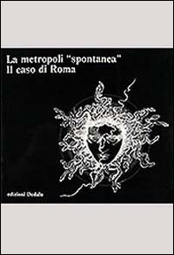 La metropoli spontanea. Il caso di Roma - Librerie.coop