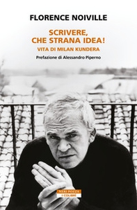 Scrivere, che strana idea! Vita di Milan Kundera - Librerie.coop