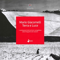 Mario Giacomelli. Terra e luce. I cambiamenti del territorio senigalliese nelle fotografie del maestro - Librerie.coop