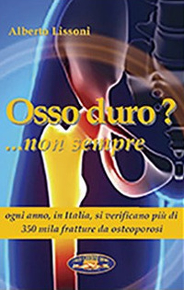 Osso duro? Non sempre 2021. Ogni anno oltre 350mila fratture da osteoporosi - Librerie.coop Osso duro? Non sempre 2021. Ogni anno oltre 350mila fratture da osteoporosi - Librerie.coop
