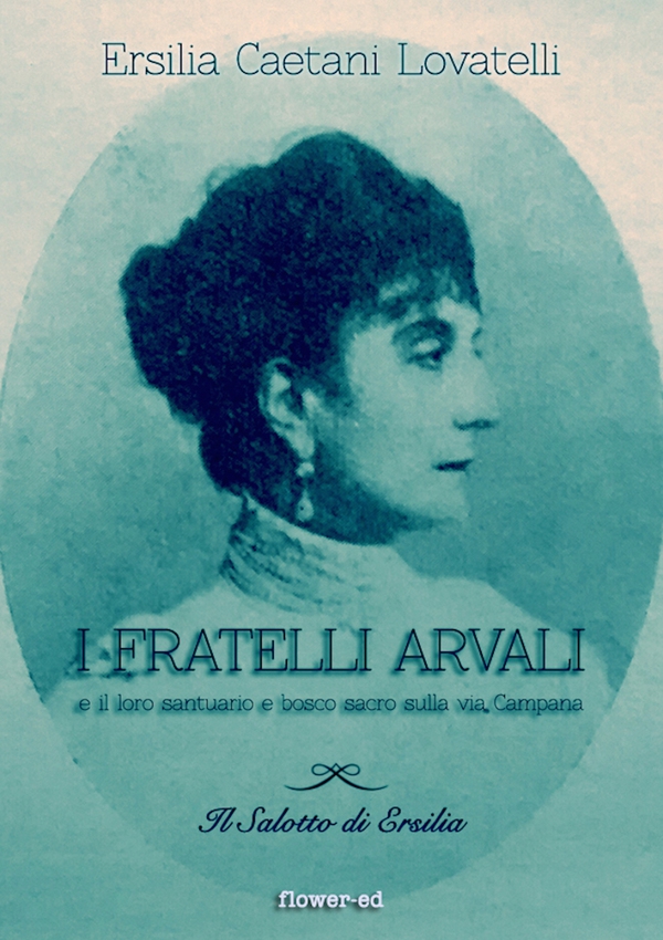 I Fratelli Arvali e il loro santuario e bosco sacro sulla via Campana - Librerie.coop I Fratelli Arvali e il loro santuario e bosco sacro sulla via Campana - Librerie.coop