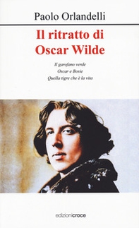 Il ritratto di Oscar Wilde. Il garofano verde - Oscar e Bosie - Quella tigre che è la vita - Librerie.coop Il ritratto di Oscar Wilde. Il garofano verde - Oscar e Bosie - Quella tigre che è la vita - Librerie.coop