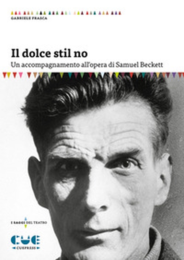 Il dolce stil no. Un accompagnamento all'opera di Samuel Beckett - Librerie.coop Il dolce stil no. Un accompagnamento all'opera di Samuel Beckett - Librerie.coop