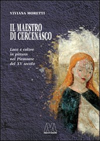 Il maestro di Cercenasco. Luce e colore in pittura nel Piemonte del XV secolo - Librerie.coop