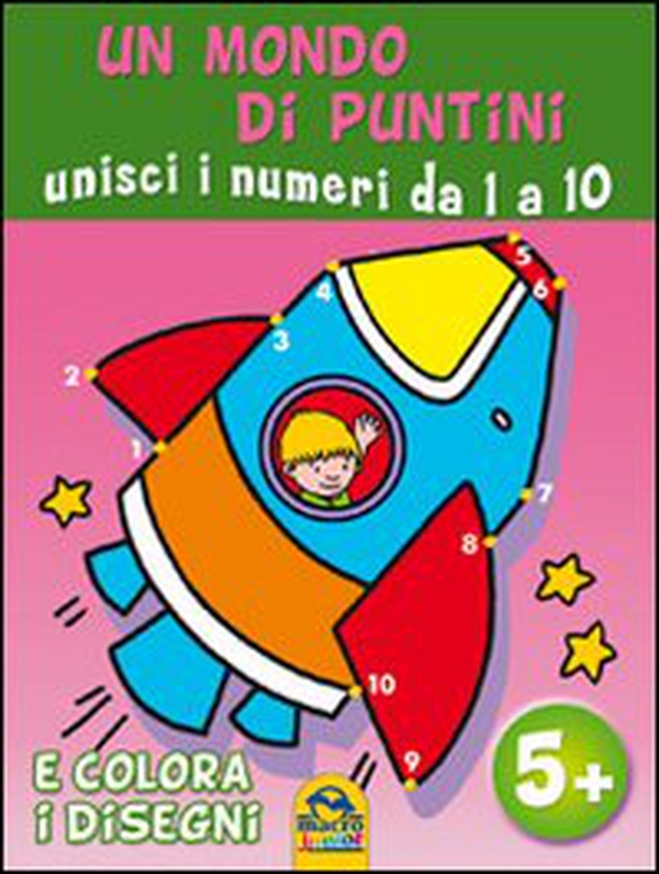 Un mondo di puntini. Unisci i numeri. Da 1 a 10 e colora i disegni - Librerie.coop Un mondo di puntini. Unisci i numeri. Da 1 a 10 e colora i disegni - Librerie.coop