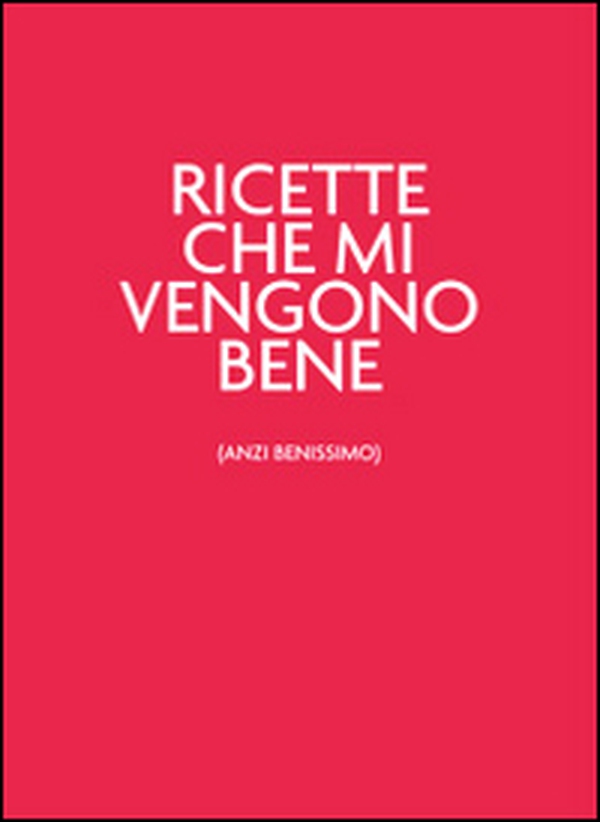 Ricette che mi vengono bene (anzi benissimo). Unrossodavverospeciale - Librerie.coop Ricette che mi vengono bene (anzi benissimo). Unrossodavverospeciale - Librerie.coop