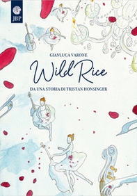 Wild Rice. Da una storia di Tristan Honsinger - Librerie.coop