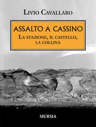 Assalto a Cassino. La stazione, il castello, la collina - Librerie.coop